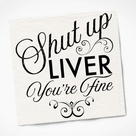 Shut Up Liver cocktail napkins lol
